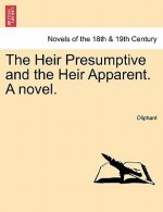 Heir Presumptive and the Heir Apparent. a Novel. Vol. I