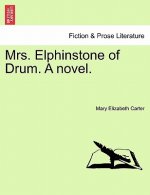 Mrs. Elphinstone of Drum. a Novel. Vol. III.