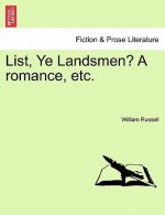 List, Ye Landsmen? a Romance, Etc.