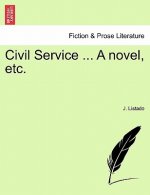 Civil Service ... a Novel, Etc.