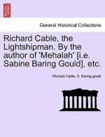 Richard Cable, the Lightshipman. by the Author of 'Mehalah' [I.E. Sabine Baring Gould], Etc. Vol. II