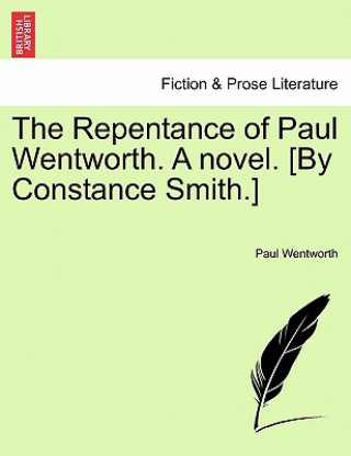 Repentance of Paul Wentworth. a Novel. [By Constance Smith.]