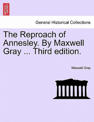 Reproach of Annesley. by Maxwell Gray ... Third Edition.