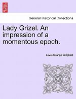 Lady Grizel. an Impression of a Momentous Epoch. Vol. III.