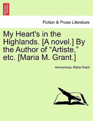 My Heart's in the Highlands. [A Novel.] by the Author of 