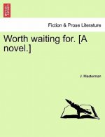 Worth Waiting For. [A Novel.] Vol. II.