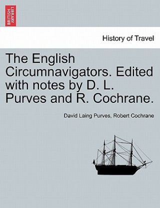 English Circumnavigators. Edited with Notes by D. L. Purves and R. Cochrane.