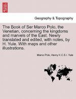 Book of Ser Marco Polo, the Venetian, Concerning the Kingdoms and Marvels of the East. Newly Translated and Edited, with Notes, by H. Yule. with Maps