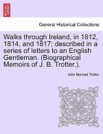 Walks through Ireland, in 1812, 1814, and 1817; described in a series of letters to an English Gentleman. (Biographical Memoirs of J. B. Trotter.).