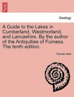 Guide to the Lakes in Cumberland, Westmorland, and Lancashire. by the Author of the Antiquities of Furness. the Tenth Edition.