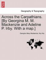 Across the Carpathians. [By Georgina M. M. MacKenzie and Adeline P. Irby. with a Map.]