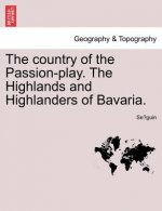 Country of the Passion-Play. the Highlands and Highlanders of Bavaria.