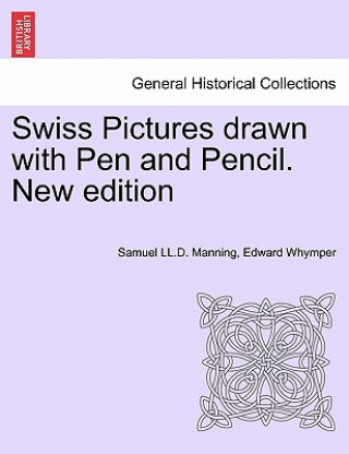 Swiss Pictures Drawn with Pen and Pencil. New Edition