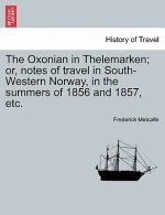 Oxonian in Thelemarken; Or, Notes of Travel in South-Western Norway, in the Summers of 1856 and 1857, Etc.