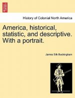America, Historical, Statistic, and Descriptive. with a Portrait.