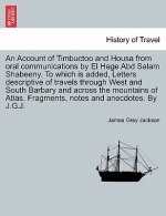 Account of Timbuctoo and Housa from Oral Communications by El Hage Abd Salam Shabeeny. to Which Is Added, Letters Descriptive of Travels Through West