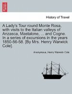 Lady's Tour Round Monte Rosa, with Visits to the Italian Valleys of Anzasca, Mastalone, ... and Cogne. in a Series of Excursions in the Years 1850-56-
