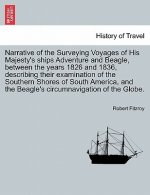 Narrative of the Surveying Voyages of His Majesty's ships Adventure and Beagle, between the years 1826 and 1836, describing their examination of the S