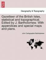 Gazetteer of the British Isles, Statistical and Topographical. Edited by J. Bartholomew. with Appendices and Special Maps and Plans.