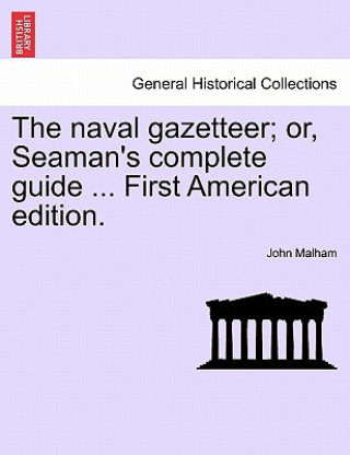 Naval Gazetteer; Or, Seaman's Complete Guide ... First American Edition. Vol.I