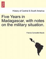 Five Years in Madagascar, with Notes on the Military Situation.