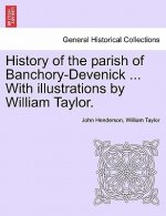 History of the Parish of Banchory-Devenick ... with Illustrations by William Taylor.