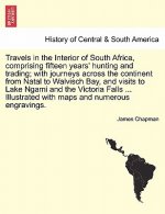 Travels in the Interior of South Africa, comprising fifteen years' hunting and trading; with journeys across the continent from Natal to Walvisch Bay,