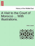 Visit to the Court of Morocco ... with Illustrations.