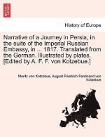 Narrative of a Journey in Persia, in the Suite of the Imperial Russian Embassy, in ... 1817. Translated from the German. Illustrated by Plates. [Edite