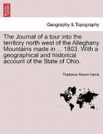 Journal of a Tour Into the Territory North West of the Alleghany Mountains Made in ... 1803. with a Geographical and Historical Account of the State o