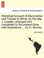 Historical Account of Discoveries and Travels in Africa, by the Late J. Leyden, Enlarged and Completed to the Present Time, with Illustrations ... by