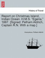 Report on Christmas Island, Indian Ocean. H.M.S. Egeria, 1887. [Signed