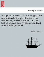 Popular Account of Dr. Livingstone's Expedition to the Zambesi and Its Tributaries, and of the Discovery of Lakes Shirwa and Nyassa. Abridged from the