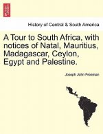Tour to South Africa, with Notices of Natal, Mauritius, Madagascar, Ceylon, Egypt and Palestine.