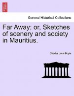 Far Away; Or, Sketches of Scenery and Society in Mauritius.