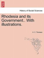 Rhodesia and Its Government.. with Illustrations.