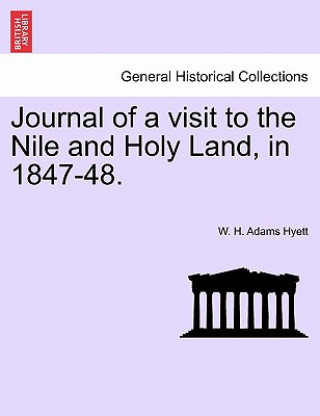 Journal of a Visit to the Nile and Holy Land, in 1847-48.