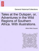Tales at the Outspan, Or, Adventures in the Wild Regions of Southern Africa. with Illustrations.