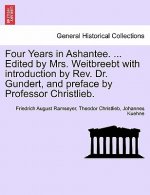 Four Years in Ashantee. ... Edited by Mrs. Weitbreebt with Introduction by REV. Dr. Gundert, and Preface by Professor Christlieb.