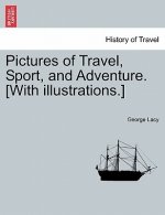 Pictures of Travel, Sport, and Adventure. [With Illustrations.]
