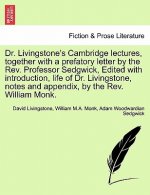 Dr. Livingstone's Cambridge Lectures, Together with a Prefatory Letter by the REV. Professor Sedgwick, Edited with Introduction, Life of Dr. Livingsto