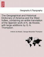 Geographical and Historical Dictionary of America and the West Indies, Containing an Entire Translation of the Spanish Work of A. de Alcedo, with Larg
