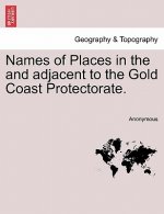 Names of Places in the and Adjacent to the Gold Coast Protectorate.