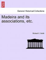 Madeira and Its Associations, Etc.