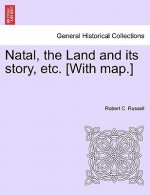 Natal, the Land and Its Story, Etc. [With Map.]