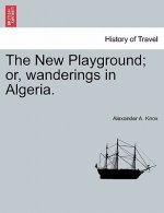 New Playground; Or, Wanderings in Algeria.