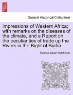 Impressions of Western Africa; With Remarks on the Diseases of the Climate, and a Report on the Peculiarities of Trade Up the Rivers in the Bight of B