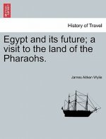 Egypt and Its Future; A Visit to the Land of the Pharaohs.