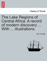 Lake Regions of Central Africa. a Record of Modern Discovery ... with ... Illustrations.