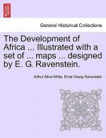 Development of Africa ... Illustrated with a Set of ... Maps ... Designed by E. G. Ravenstein.
